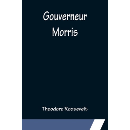 (영문도서) Gouverneur Morris Paperback, Alpha Edition, English, 9789356154759