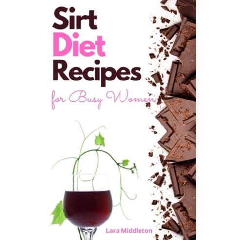 (영문도서) Sirt Diet Recipes for Busy Women - 2 Books in 1: 100+ Tasty Dishes to Activate Your Skinny Ge... Hardcover, Tasty Cookbooks, English, 9781803121697