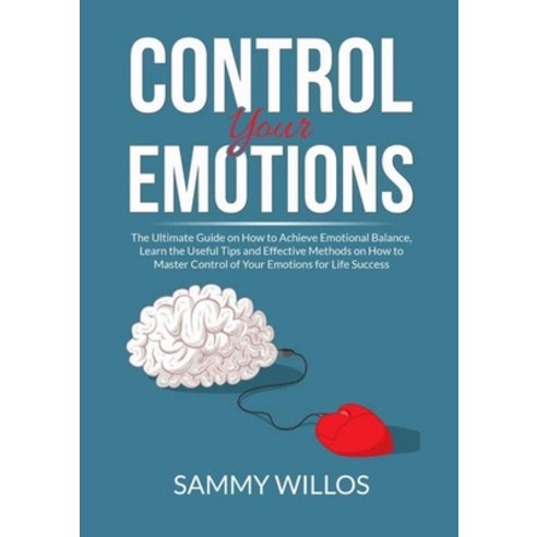 (영문도서) Control Your Emotions: The Essential Guide to Mastering Your Emotions Learn Powerful Strateg... Paperback, Zen Mastery Srl, English, 9786069837092
