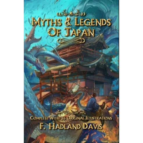 Myths & Legends of Japan: Complete With 35 Original Illustrations Paperback, Independently Published