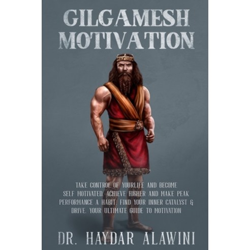 (영문도서) Gilgamesh Motivation: Take Control of Your Life and Become Self Motivated. Achieve Higher and... Paperback, Independently Published, English, 9798747064034