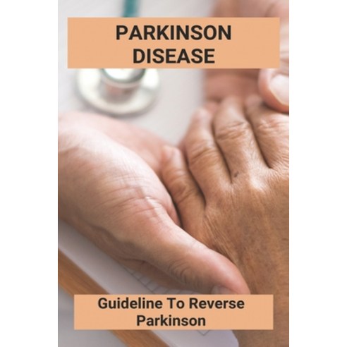 Parkinson Disease: Guideline To Reverse Parkinson: Parkinson''S Dementia Treatment Guidelines Paperback, Amazon Digital Services LLC..., English, 9798737674434