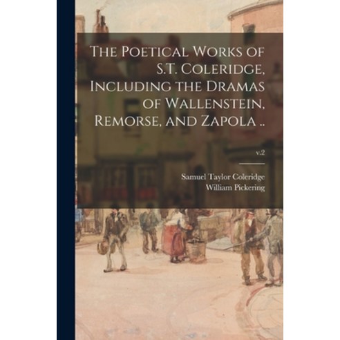 (영문도서) The Poetical Works of S.T. Coleridge Including the Dramas of Wallenstein Remorse and Zapol... Paperback, Legare Street Press, English, 9781014589958