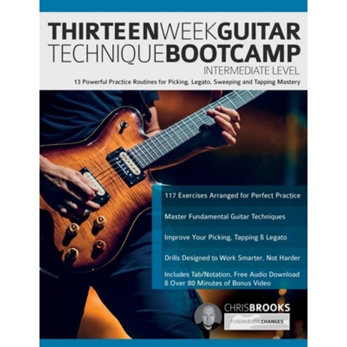 (영문도서) Thirteen Week Guitar Technique Bootcamp - Intermediate Level: 13 Powerful Practice Routines f... Paperback, WWW.Fundamental-Changes.com, English, 9781789334333