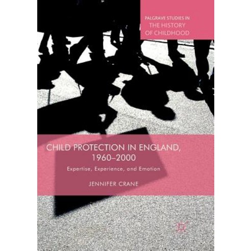 (영문도서) Child Protection in England 1960-2000: Expertise Experience and Emotion Paperback, Palgrave MacMillan, English, 9783030069056