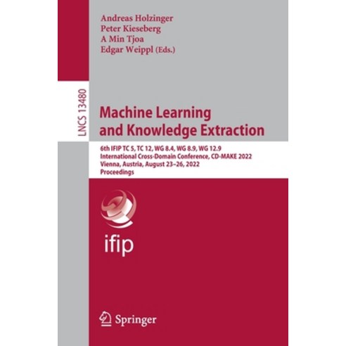 (영문도서) Machine Learning and Knowledge Extraction: 6th Ifip Tc 5 Tc 12 Wg 8.4 Wg 8.9 Wg 12.9 Inte... Paperback, Springer, English, 9783031144622