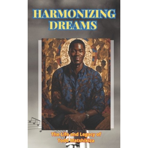 (영문도서) Todd Matshikiza: Harmonizing Dreams: The Life and Legacy Todd Matshikiza Paperback, Independently Published, English, 9798862488364