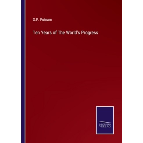 (영문도서) Ten Years of The World''s Progress Paperback, Salzwasser-Verlag, English, 9783375067663