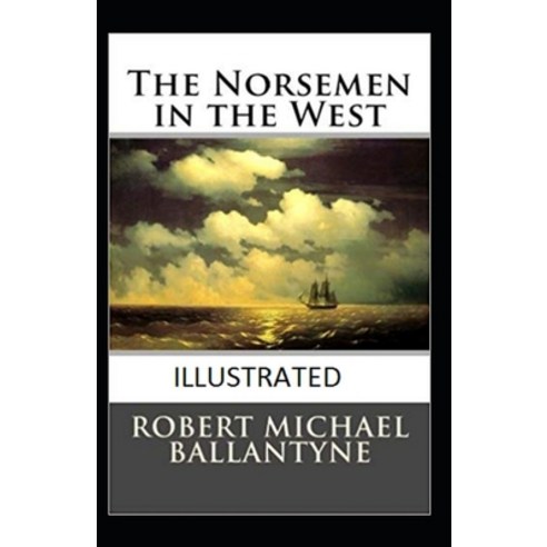 The Norsemen in the West Illustrated Paperback, Independently Published, English, 9798558973761