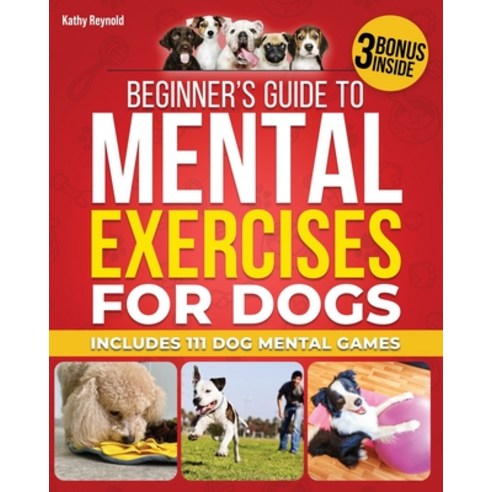 (영문도서) Beginner''s Guide to Mental Exercises for Dogs: A Step-by-Step Guide to Establish a Strong Bon... Paperback, Independently Published, English, 9798874070212