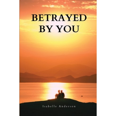 (영문도서) Betrayed by you Paperback, Isabelle Anderson, English, 9781944253202