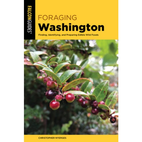 (영문도서) Foraging Washington: Finding Identifying and Preparing Edible Wild Foods Paperback, Falcon Press Publishing, English, 9781493067572