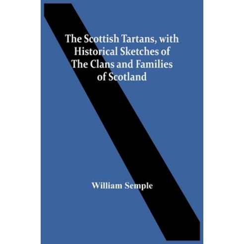 The Scottish Tartans With Historical Sketches Of The Clans And Families Of Scotland Paperback, Alpha Edition, English, 9789354443916