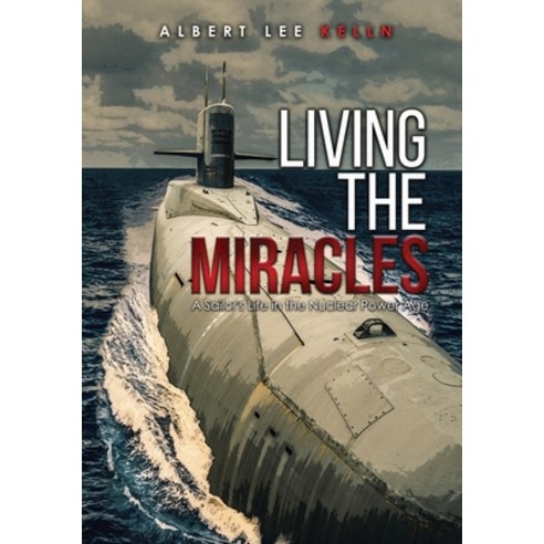(영문도서) Living The MIRACLES: A Sailor''s Life in the Nuclear Power Age Paperback, Proisle Publishing Service, English, 9781737871262
