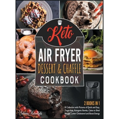 Keto Air Fryer Dessert and Chaffle Cookbook [2 in 1]: A Collection with Pictures of Quick and Easy ... Hardcover, Cook for Love, English, 9781801843904