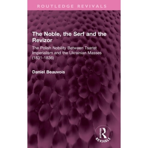 (영문도서) The Noble the Serf and the Revizor: The Polish Nobility Between Tsarist Imperialism and the ... Hardcover, Routledge, English, 9781032444772
