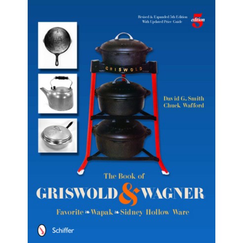 (영문도서) The Book of Griswold & Wagner: Favorite * Wapak * Sidney Hollow Ware Paperback, Schiffer Publishing, English, 9780764337291