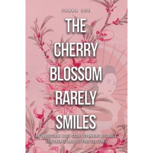 (영문도서) The Cherry Blossom Rarely Smiles Paperback, Dorrance Publishing Co., English, 9781648040207