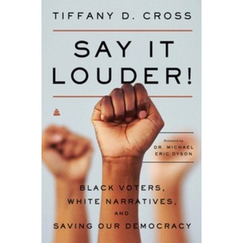 Say It Louder!:Black Voters White Narratives and Saving Our Democracy, Amistad Press