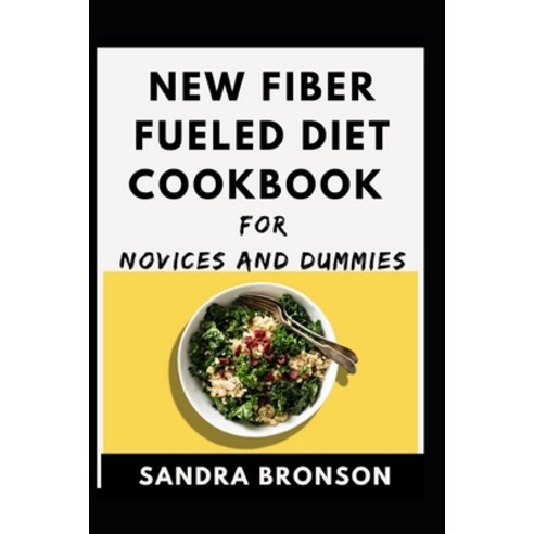 New Fiber Fueled Diet Cookbook For Novices And Dummies Paperback, Independently Published, English, 9798711532545