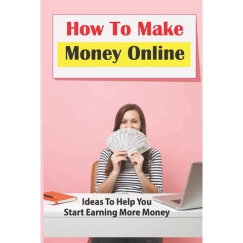 (영문도서) How To Make Money Online: Ideas To Help You Start Earning More Money: Become A Clickworker Paperback, Independently Published, English, 9798547531026