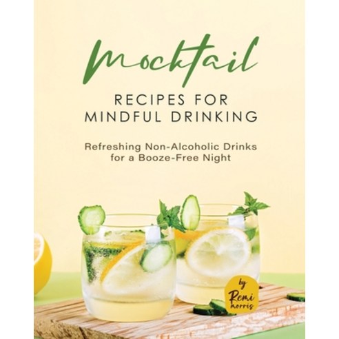 (영문도서) Mocktail Recipes for Mindful Drinking: Refreshing Non-Alcoholic Drinks for a Booze-Free Night Paperback, Independently Published, English, 9798857089668