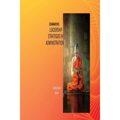 (영문도서) Chanakya''s Leadership Strategies in Administration Paperback, Independent Author, English, 9789643129132