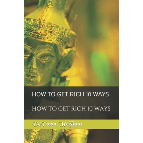 How to Get Rich 10 Ways: How to Get Rich 10 Ways Paperback, Independently Published, English, 9798559243504