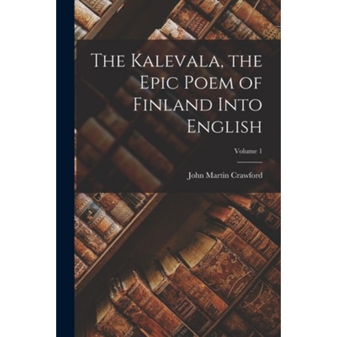 (영문도서) The Kalevala the Epic Poem of Finland Into English; Volume 1 Paperback, Legare Street Press, English, 9781015844896