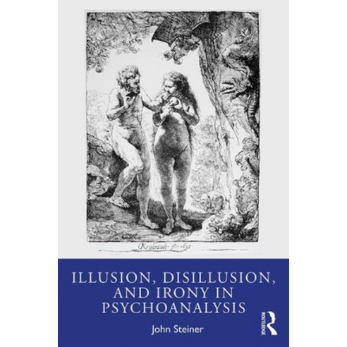 Illusion Disillusion and Irony in Psychoanalysis Paperback, Routledge