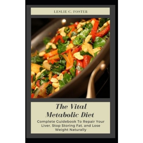 (영문도서) The Vital Metabolic Diet: Complete Guidebook To Repair Your Liver Stop Storing Fat and Lose... Paperback, Independently Published, English, 9798521674497