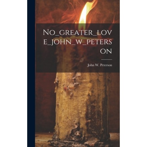 (영문도서) No_greater_love_john_w_peterson Hardcover, Hassell Street Press, English, 9781019352687