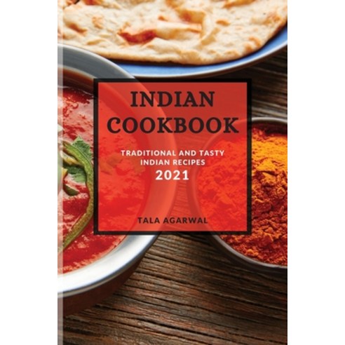 Indian Cookbook 2021: Traditional and Tasty Indian Recipes Paperback, Tala Agarwal, English, 9781801987158