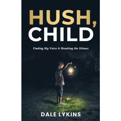 (영문도서) Hush Child: Finding My Voice & Breaking the Silence Paperback, William Dale Lykins, English, 9798218187415