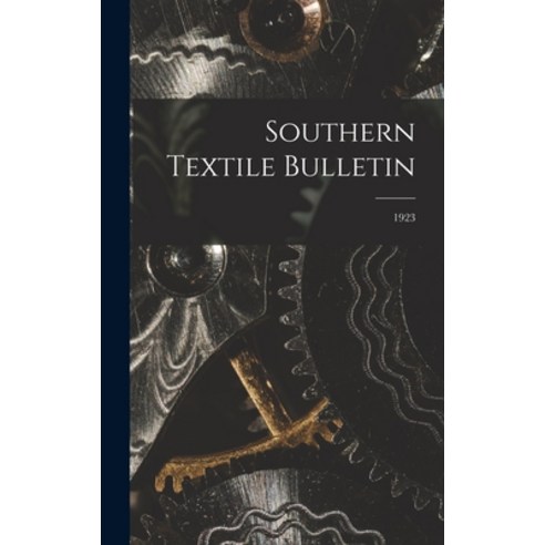 (영문도서) Southern Textile Bulletin; 1923 Hardcover, Legare Street Press, English, 9781013619410