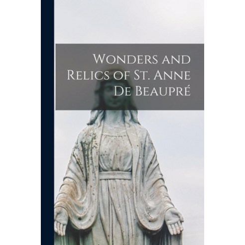(영문도서) Wonders and Relics of St. Anne De Beaupré [microform] Paperback, Legare Street Press, English, 9781015361508
