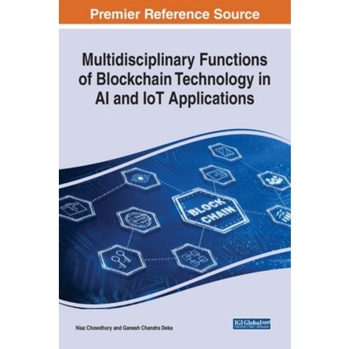 Multidisciplinary Functions of Blockchain Technology in AI and IoT Applications Hardcover, Engineering Science Reference, English, 9781799858768