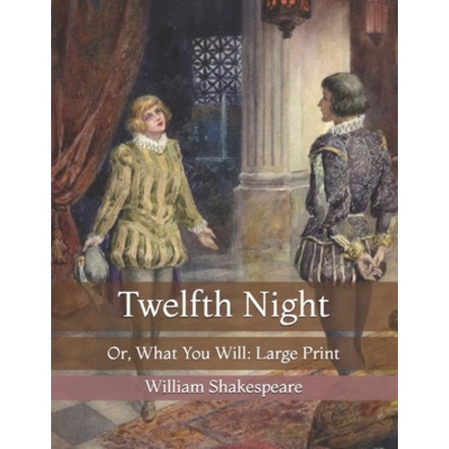 Twelfth Night: Or What You Will: Large Print Paperback, Independently Published, English, 9798719310343