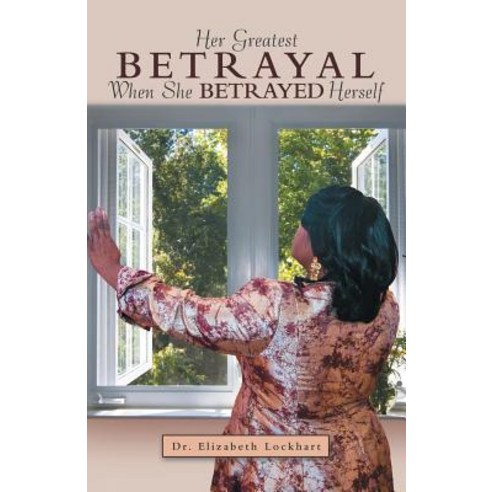 Her Greatest Betrayal: When She Betrayed Herself Paperback, WestBow Press, English, 9781973658023