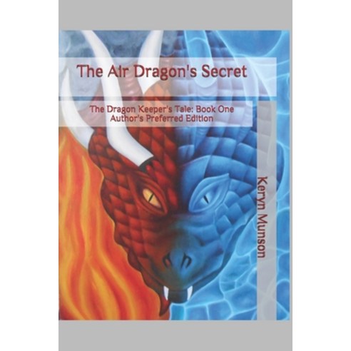The Air Dragon''s Secret: The Dragon Keeper''s Tale Book One Author''s Preferred Edition Paperback, Independently Published