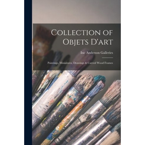 (영문도서) Collection of Objets D''art: Paintings Miniatures Drawings & Carved Wood Frames Paperback, Hassell Street Press, English, 9781014546395