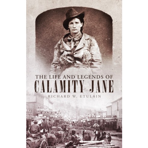 The Life and Legends of Calamity Jane Volume 29 Paperback, University of Oklahoma Press