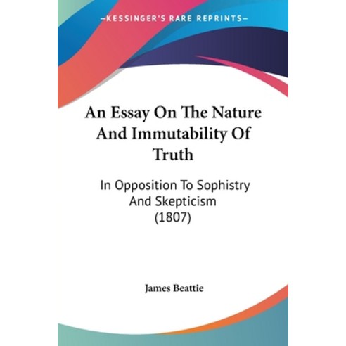 (영문도서) An Essay On The Nature And Immutability Of Truth: In Opposition To Sophistry And Skepticism (... Paperback, Kessinger Publishing, English, 9781120149701