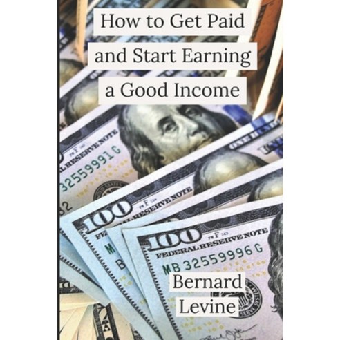 How to Get Paid and Start Earning a Good Income Paperback, Independently Published, English, 9798564676465