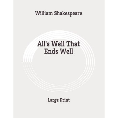 All''s Well That Ends Well: Large Print Paperback, Independently Published