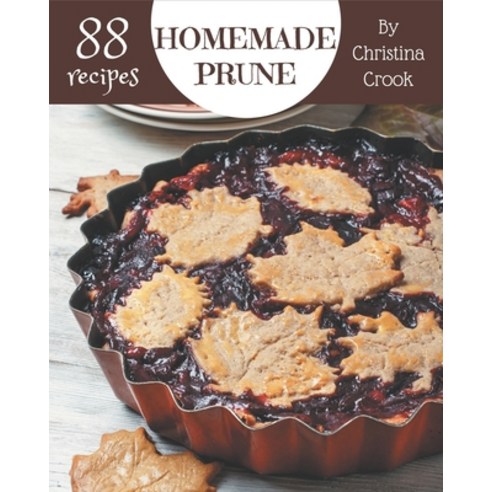 88 Homemade Prune Recipes: A Prune Cookbook for All Generation Paperback, Independently Published, English, 9798578210310