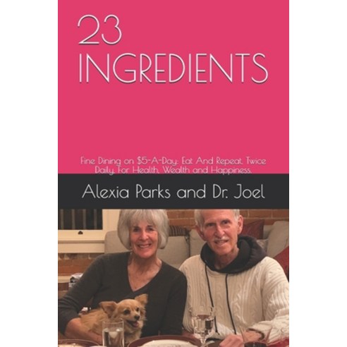 (영문도서) 23ingredients: Eat And Repeat Twice Daily For Health Wealth and Happiness. Paperback, Independently Published, English, 9781692197568