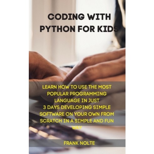 Coding with Python for kids: Learn How to Use the Most Popular Programming Language in Just 3 Days D... Hardcover, Berlin Exclusive Press, English, 9781801874410