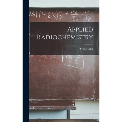 (영문도서) Applied Radiochemistry Hardcover, Hassell Street Press, English, 9781013439889