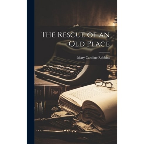 (영문도서) The Rescue of an Old Place Hardcover, Legare Street Press, English, 9781020659577